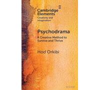 Psychodrama: A Creative Method to Survive and Thrive (Elements in Creativity and Imagination)