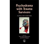 Psychodrama with Trauma Survivors: Acting Out Your Pain