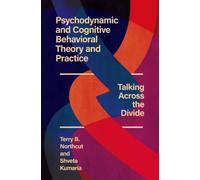 Psychodynamic and Cognitive Behavioral Theory and Practice : Talking Across the Divide