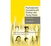 Psychodynamic Counselling with Children and Young People: An Introduction: 16 (Basic Texts in Counselling and Psychotherapy)