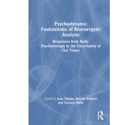 Psychodynamic Foundations of Bioenergetic Analysis: Responses from Body-Psychotherapy to the Uncertainty of Our Times