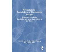 Psychodynamic Foundations of Bioenergetic Analysis: Responses from Body-Psychotherapy to the Uncertainty of Our Times
