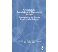 Psychodynamic Foundations of Bioenergetic Analysis: Weaving Insight with Intensity through Body-Psychotherapy