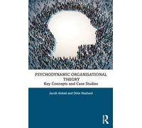Psychodynamic Organisational Theory : Key Concepts and Case Studies