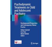 Psychodynamic Treatments in Child and Adolescent Psychiatry: Developmental Perspectives and Contemporary Clinical Practice