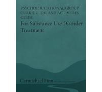 Psychoeducational Group Curriculum and Activities Guide: For Substance Use Disorder Treatment