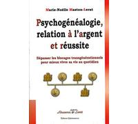 Psychogénéalogie. relation à l'argent et réussite: Dépasser les blocages transgénérationnels pour mieux vivre sa vie
