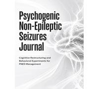 Psychogenic Non-Epileptic Seizures Journal: Cognitive Restructuring and Behavioral Experiments for PNES Management