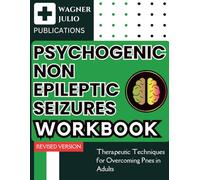 Psychogenic Non Epileptic Seizures Workbook: Therapeutic Techniques for Overcoming Pnes in Adults