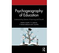 Psychogeography of Education : Understanding Spaces of Learning and Growth
