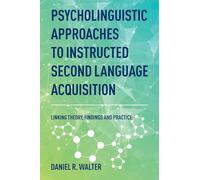 Psycholinguistic Approaches to Instructed Second Language Acquisition: Linking Theory, Findings and Practice