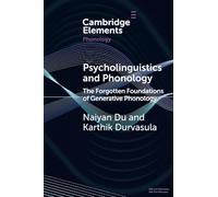 Psycholinguistics and Phonology: The Forgotten Foundations of Generative Phonology (Elements in Phonology)