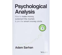 Psychological Analysis: How to Make Money, Outsmart the Market, and Join the Smart Money Circle (Wiley Trading)