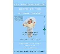 Psychological Birth Of The Human Infant Symbiosis And Individuation