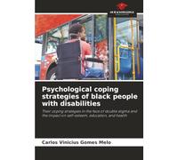 Psychological coping strategies of black people with disabilities: Their coping strategies in the face of double stigma and the impact on self-esteem, education, and health