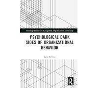 Psychological Dark Sides of Organizational Behavior (Routledge Studies in Management, Organizations and Society)