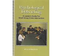 Psychological Debriefing: A Leader's Guide for Small Group Crisis Intervention