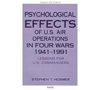 Psychological Effects of U.S. Air Operations in Four Wars, 1941-1991: Lessons for U.S. Commanders