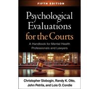 Psychological Evaluations for the Courts, Fifth Edition : A Handbook for Mental Health Professionals and Lawyers
