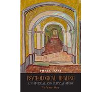 Psychological Healing: A Historical and Clinical Study-Volume One