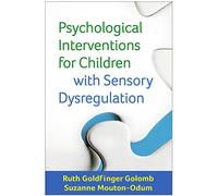 Psychological Interventions for Children with Sensory Dysregulation (Guilford Child and Adolescent Practitioner Series)