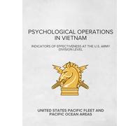 Psychological Operations in Vietnam: Indicators of Effectiveness at the U.S. Army Division Level