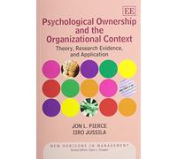 Psychological Ownership and the Organizational Context: Theory, Research Evidence, and Application (New Horizons in Management series)