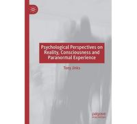 Psychological Perspectives on Reality, Consciousness and Paranormal Experience