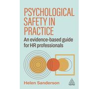 Psychological Safety in Practice : An Evidence-based Guide for HR Professionals