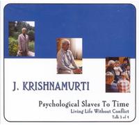 Psychological Slaves To Time (Living Life With Out Conflict Talk 3 of 4) by Jiddu Krishnamurti (2008-12-08)