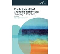 Psychological Staff Support in Healthcare: Thinking and Practice (ACP-UK Book Series)