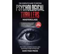 Psychological Thriller Writing Masterclass: The Complete Guide to Plot Twists, Unreliable Narrators, Dark Psychology, and Page-Turning Craft: 1