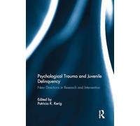 Psychological Trauma and Juvenile Delinquency: New Directions in Research and Intervention