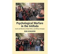 Psychological Warfare in the Intifada: Israeli and Palestinian Media Politics and Military Strategies