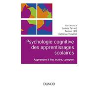 Psychologie cognitive des apprentissages scolaires - Apprendre à lire, écrire, compter: Apprendre à lire, écrire, compter
