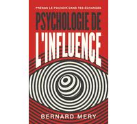 Psychologie de l'influence: Avec un soupçon de persuasion, une touche de manipulation et beaucoup de charisme maîtrisé.