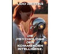 Psychologie der kommenden Intelligenz.: Wenn Mensch und KI zusammenwachsen.