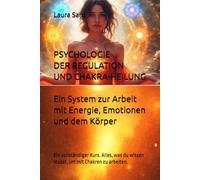 PSYCHOLOGIE DER REGULATION UND CHAKRA-HEILUNG. Ein System zur Arbeit mit Energie, Emotionen und dem Körper: Ein vollständiger Kurs. Alles, was du ... um mit Chakren zu arbeiten. (series German)