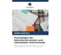 Psychologie der Sprachenlernenden und individuelle Unterschiede: Die Psychologie des Sprachlernenden und individuelle Unterschiede beim Erlernen einer Fremdsprache