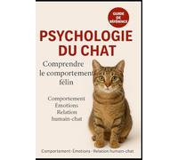 psychologie du chat: Comprendre le comportement félin