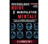 PSYCHOLOGIE NOIRE ET MANIPULATION MENTALE: 5 livres en 1 | Les techniques cachées de la psychologie noire | Pnl | Persuasion | Thérapie cognitivo-comportementale (TCC) | Intelligence émotionnelle
