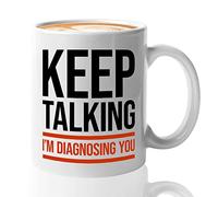 Psychologist Coffee Mug 11 oz White - Keep Talking Im Diagnosing You - Funny Psychology Gag Joke Psychiatrists