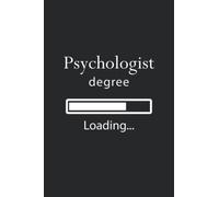 Psychologist Degree Loading: Notebook Lined Journal Gift For Strong Men And Women And Smart Help You To Achieve Your Goal For All Ages
