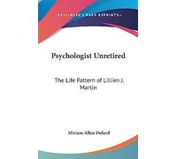 Psychologist Unretired: The Life Pattern of Lillien J. Martin