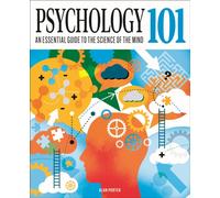 Psychology 101 : An Essential Guide To The Science of the Mind