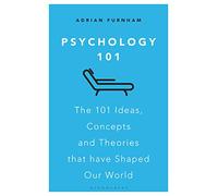 Psychology 101: The 101 Ideas, Concepts and Theories that Have Shaped Our World