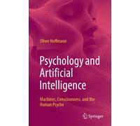 Psychology and Artificial Intelligence : Machines, Consciousness, and the Human Psyche