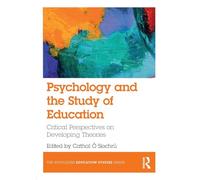 Psychology and the Study of Education: Critical Perspectives on Developing Theories (The Routledge Education Studies Series)