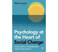Psychology at the Heart of Social Change: Developing a Progressive Vision for Society