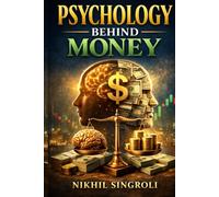 Psychology Behind Money: How Thoughts, Emotions, and Behavior Shape Financial Decisions and Long-Term Financial Well-Being